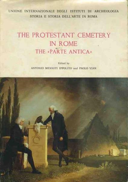 The protestant cemetery in Rome. The parte antica - Antonio Menniti Ippolito - copertina