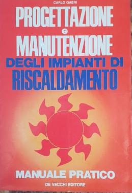 Progettazione e manutanzione degli impianti di riscaldamento. Manuale pratico