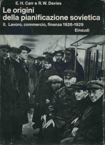 Le origini della pianificazione sovietica. II. Lavoro,commercio,finanza 1926-1929 - Edward Carr - copertina