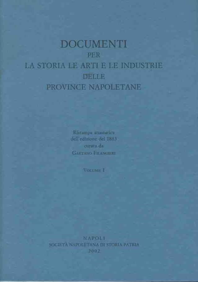 Documenti per la storia le arti e le industrie delle province napoletane. Voll. 1-2-3-4-5-6