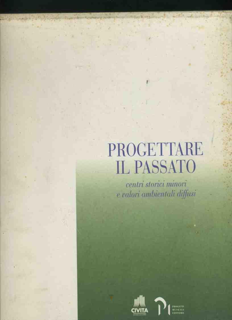 Progettare il passato centri storici minori e valori ambientali diffusi. 3 volumi