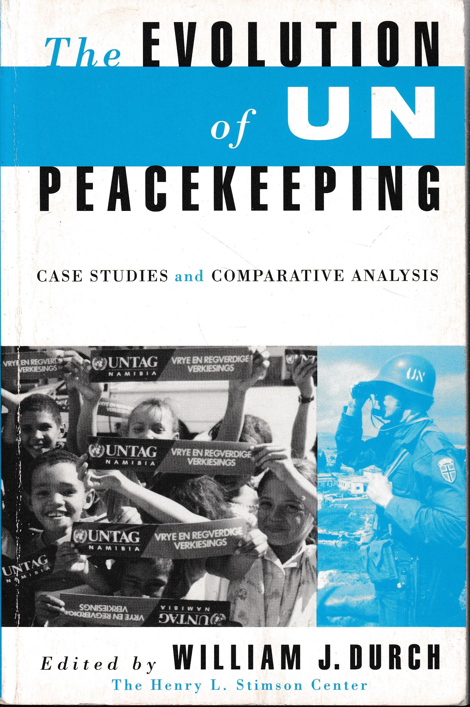The Evolution of UN Peacekeeping: Case Studies and Comparative Analysis