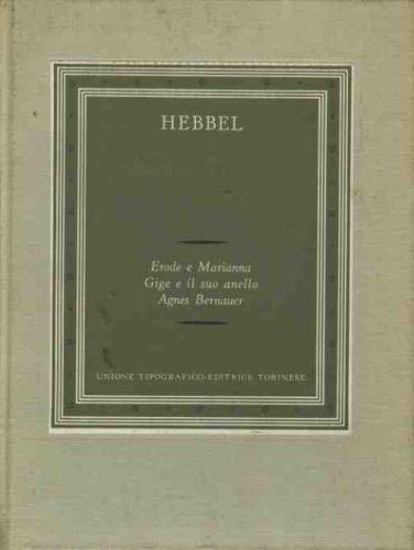 Erode e Marianna. Gige e il suo anello. Agnes Bernauer - Friedrich Hebbel - copertina