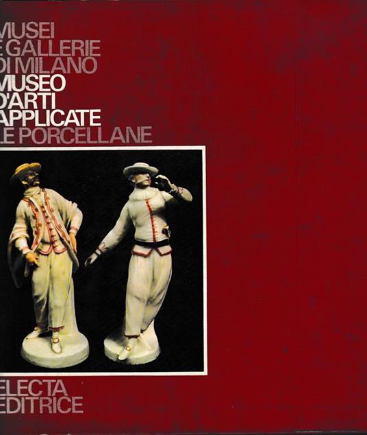 Museo d'arti applicate. Le porcellane - Giorgio Lise - copertina