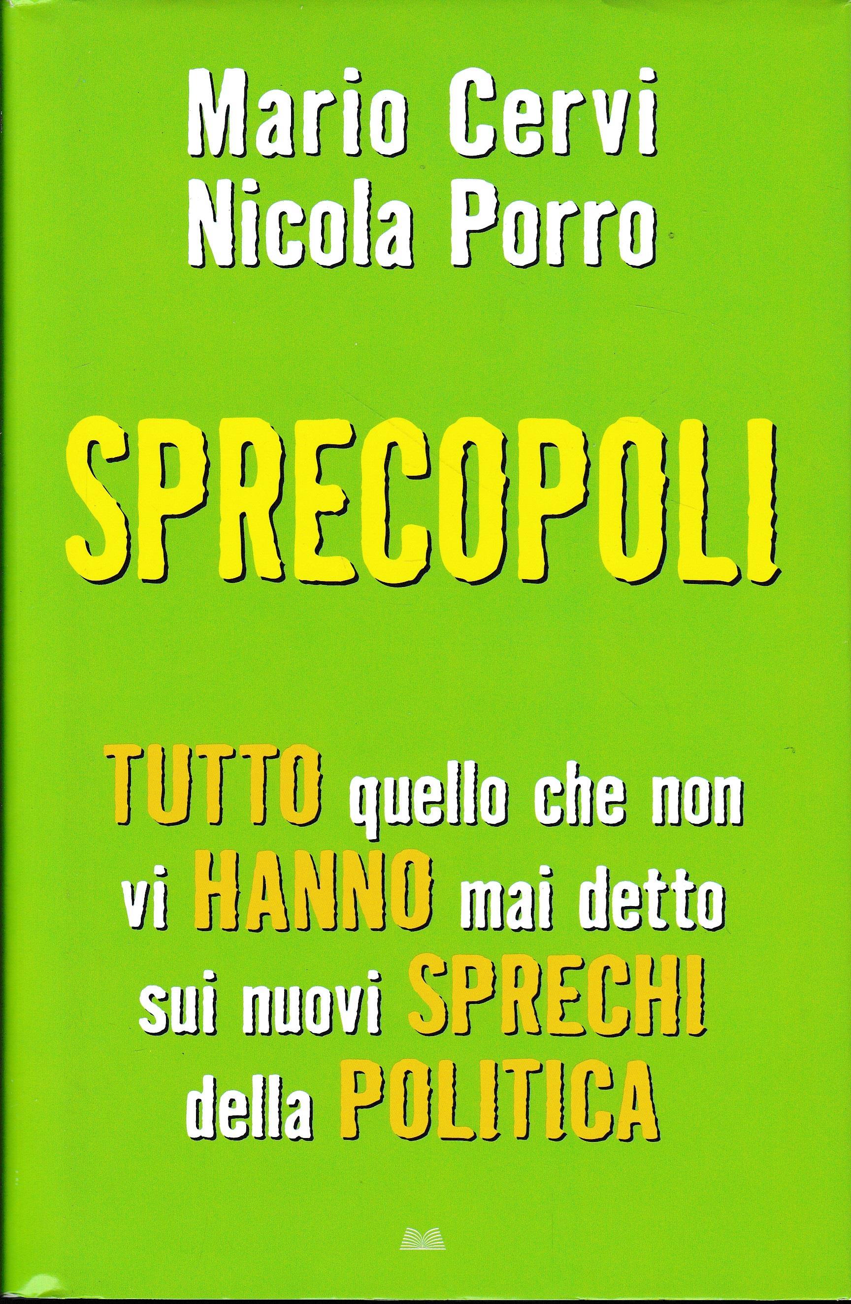 Sprecopoli. Tutto quello che non vi hanno mai detto sugli sprechi della politica