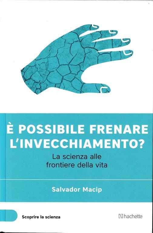 E' possibile frenare l'invecchiamento? La scienza alle frontiere della vita - copertina