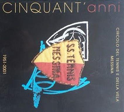 Cinquant'anni 1951 - 2001. Circolo del Tennis e della Vela di Messina - copertina