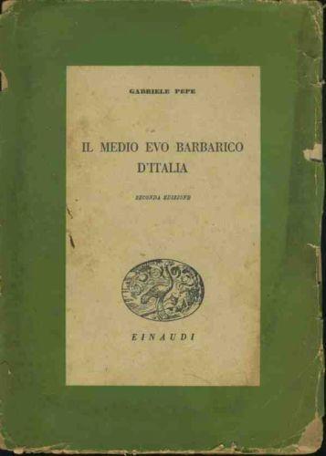 Il medio evo barbarico d'Italia - Gabriele Pepe - copertina