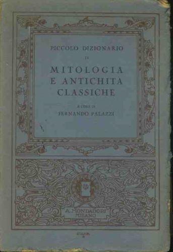 Piccolo dizionario di mitologia e antichità classiche - Fernando Palazzi - copertina