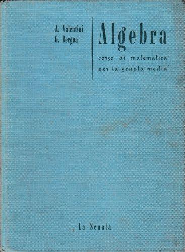 Algebra, corso di matematica per la scuola media - A. Valentini - copertina