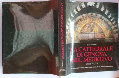 La cattedrale di Genova nel medioevo secoli VI-XIV - Clario Di Fabio - copertina
