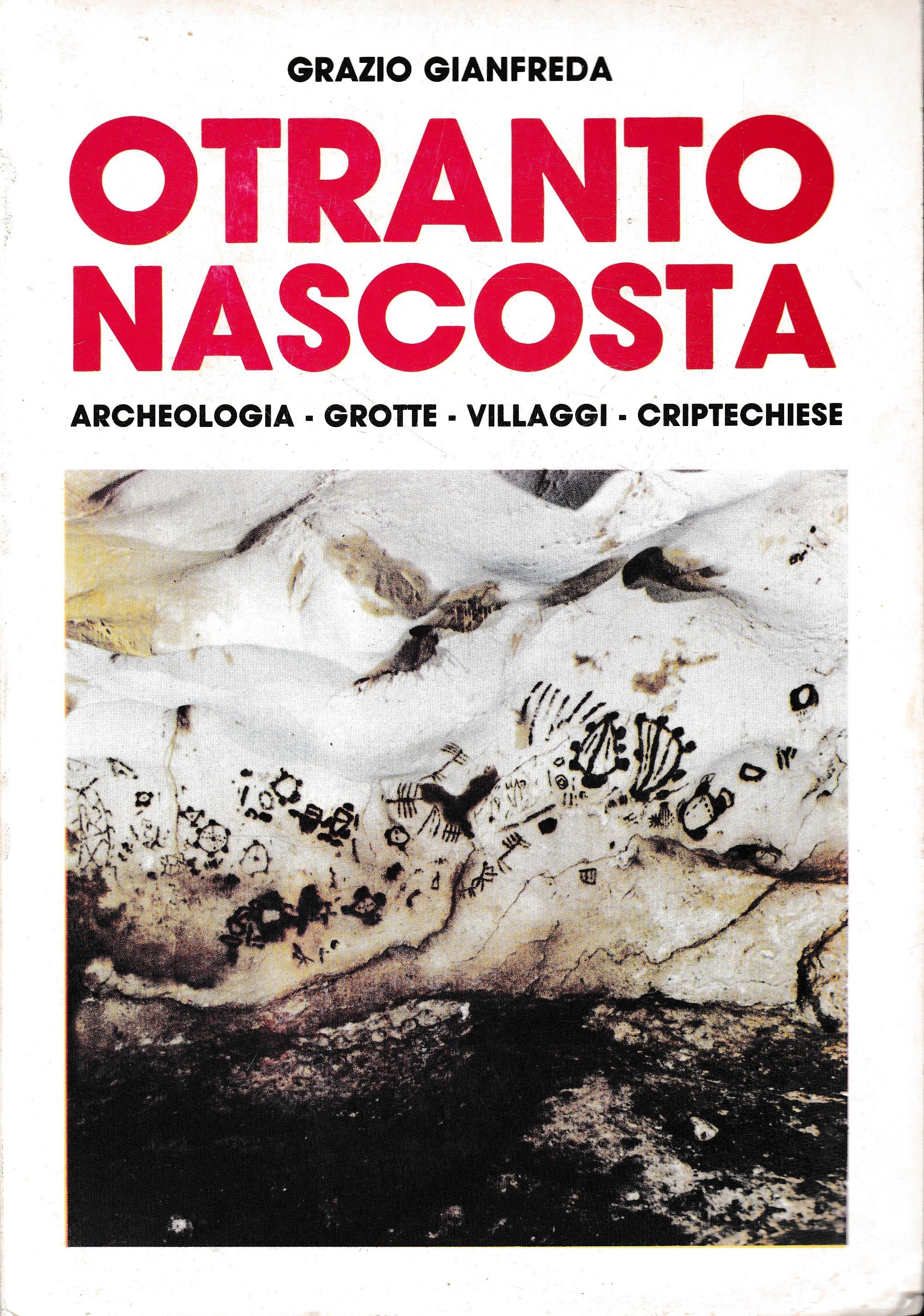 Otranto nascosta. Archeologia - Grotte - Villaggi - Criptechiese