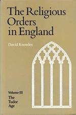 The Religious Orders in England. Vol. 3 The Tudor Age