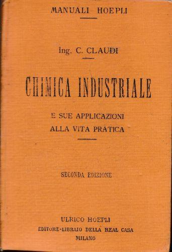 Chimica industriale e sue applicazioni alla vita pratica - Claudio Claudi - copertina