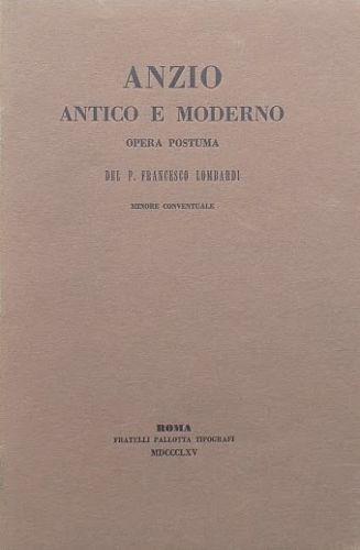 Anzio Antico e Moderno. Opera postuma - Francesco Lombardi - copertina