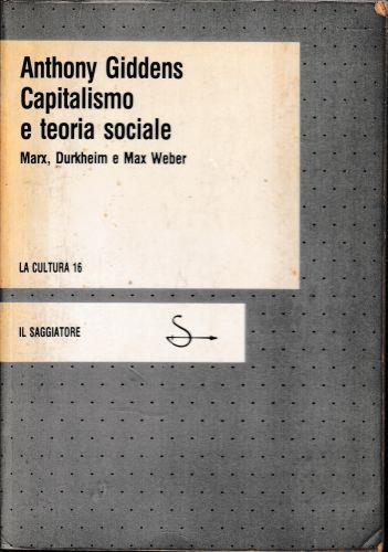 Capitalismo e teoria sociale. Marx, Durkheim e Max Weber - Anthony Giddens - copertina