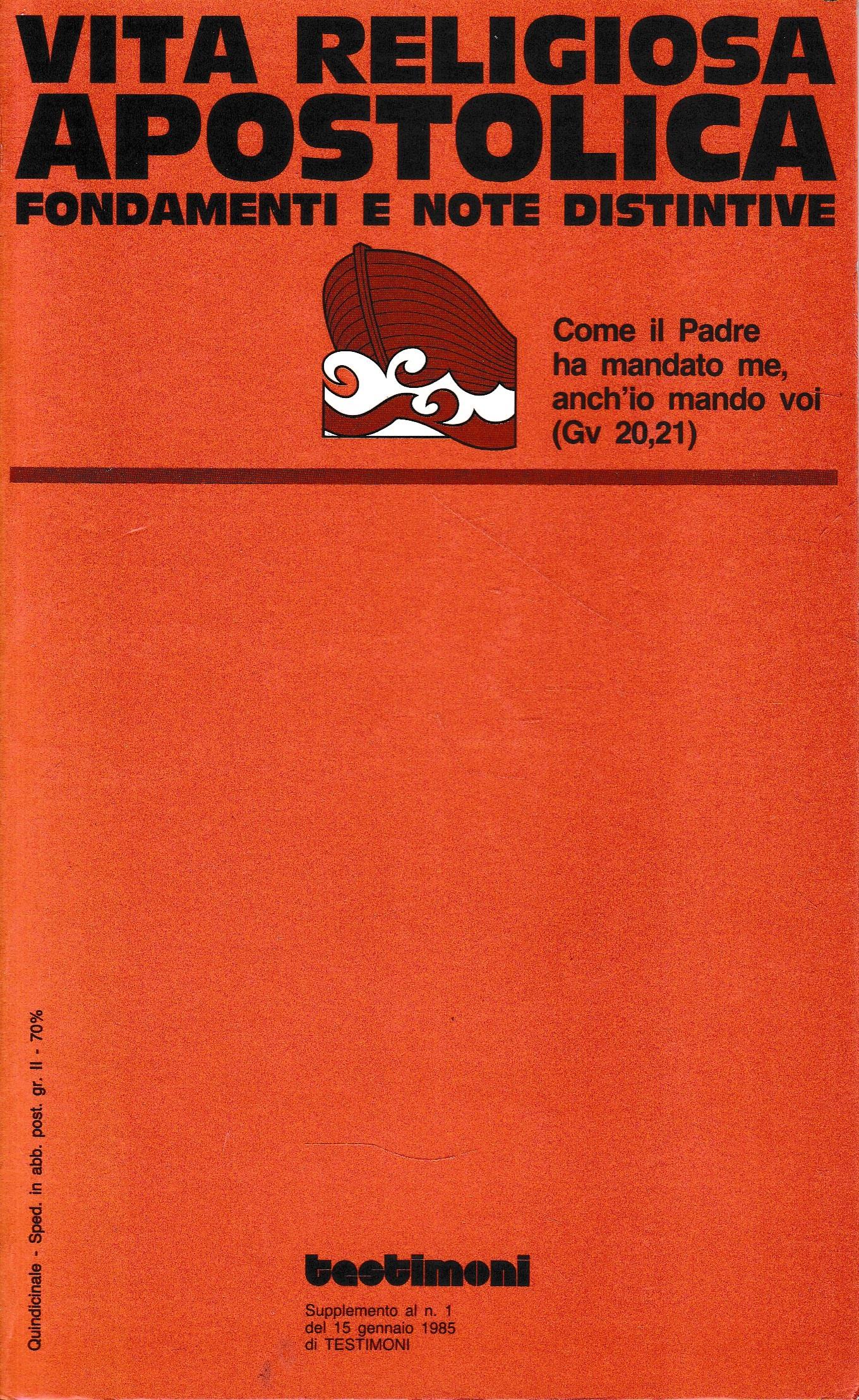Vita religiosa apostolica. Fondamenti e note distintive. Supplemento al n.1 Gennaio 1985 di "Testimoni"