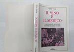 Il vino e il medico. I vantaggi del buon bere ed i pericoli degli eccessi