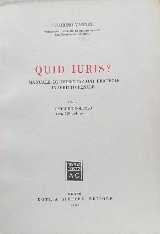 Quid Juris? Manuale di Esercitazioni pratiche in Diritto Penale, vol. VI: Omicidio Colposo (art. 589 cod. pen.)