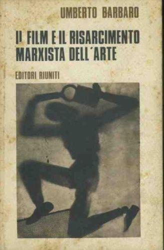 Il film e il risarcimento marxista dell'arte - Umberto Barbaro - copertina