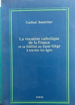La vocation catholique de la France et sa fidélité au Saint-Siège à travers les âges