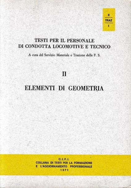 Testi per il personale tecnico e di condotta delle locomotive. II Elementi di geometria - copertina