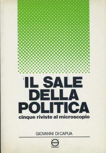 Il sale della politica. Cinque riviste al microscopio - Giovanni Di Capua - copertina