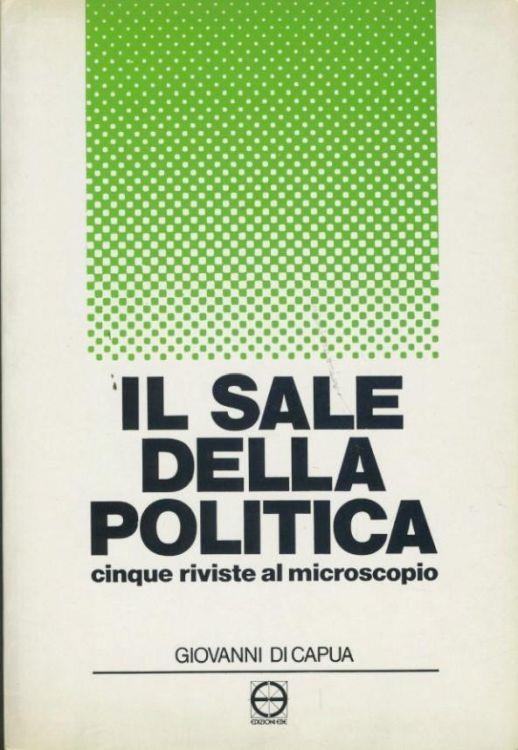 Il sale della politica. Cinque riviste al microscopio - Giovanni Di Capua - copertina