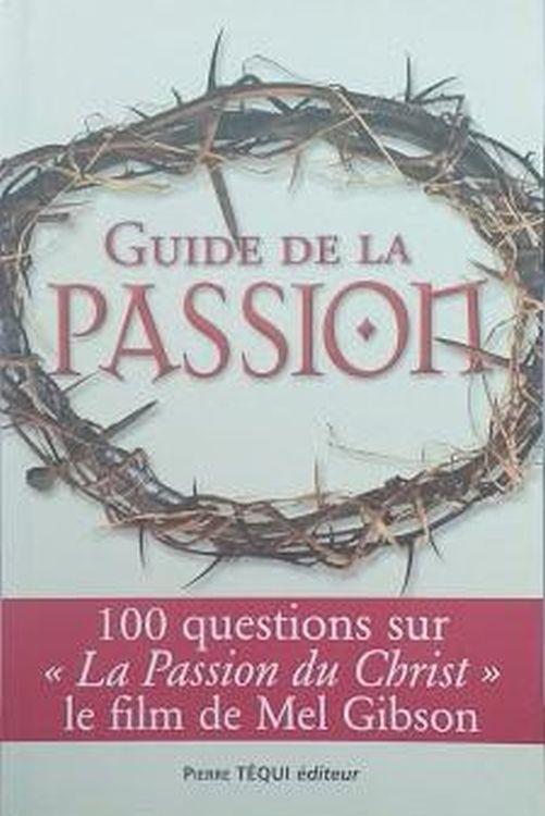 Guide de la passion : 100 questions sur La Passion du Christ - copertina