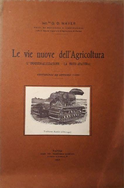 Le vie nuove dell'agricoltura (l'industrializzazione - la moto-aratura) conferenze e articoli vari - copertina