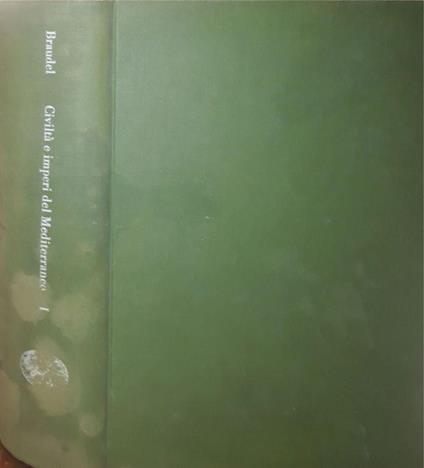 Civiltà e imperi del Mediterraneo nell'età di Filippo II (Volume I) - Fernand Braudel - copertina