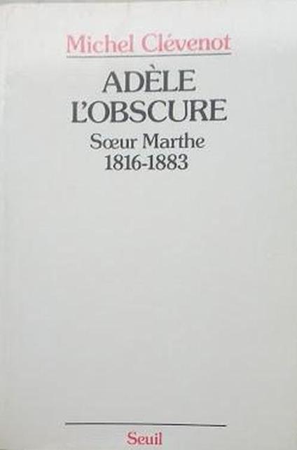 Adele l'obscure. soeur marthe (1816-1883) - Michel Clevenot - copertina