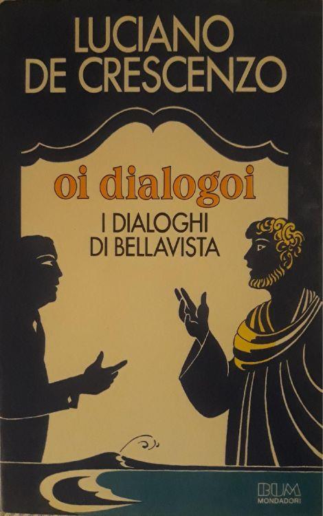Oi dialogoi: i dialoghi di Bellavista - Luciano De Crescenzo - copertina