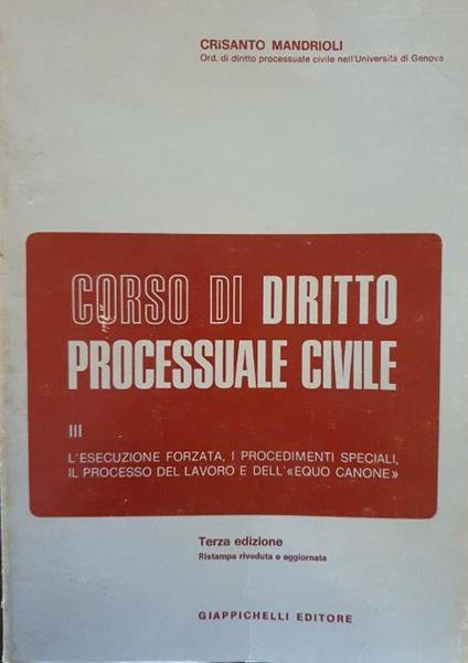 Corso di diritto processuale civile vol. III - L'esecuzione forzata, i procedimenti speciali, il processo del lavoro e i processi locatizio e agrario - Crisanto Mandrioli - copertina