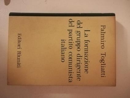 La formazione del gruppo dirigente del partito comunista italiano - Palmiro Togliatti - copertina