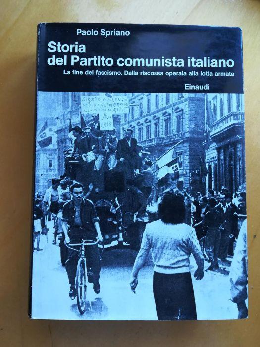 Storia del partito comunista italiano: la fine del fascismo. Dalla riscossa operaia alla lotta armata - Paolo Spriano - copertina