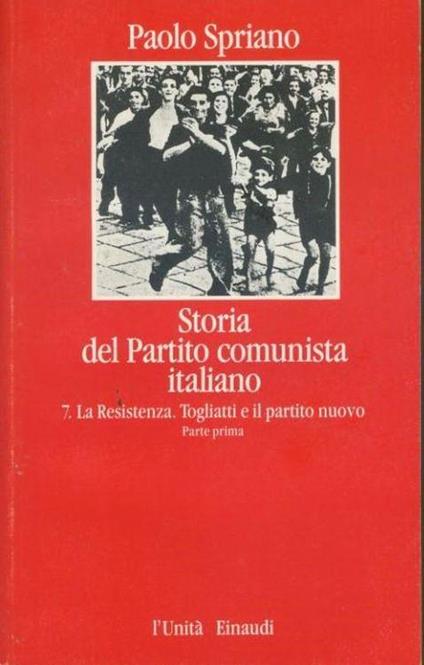 Storia del partito comunista italiano. 7. La resistenza. Togliatti e il nuovo partito - Paolo Spriano - copertina