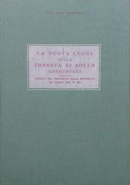La nuova legge sulla imposta di bollo commentata. Decreto del Presidente della Repubblica 25 giugno 1953, n. 492 - copertina