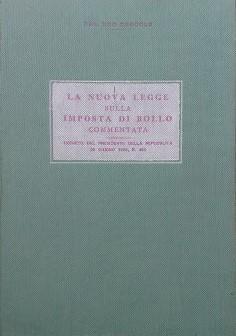La nuova legge sulla imposta di bollo commentata. Decreto del Presidente della Repubblica 25 giugno 1953, n. 492