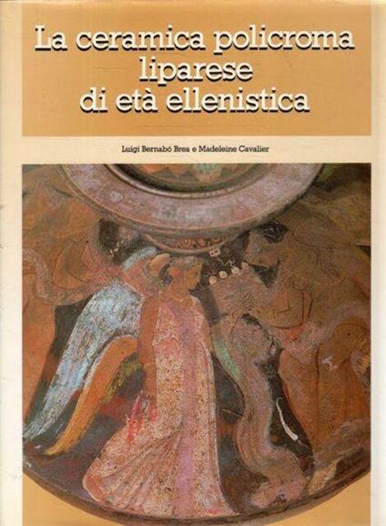 La ceramica policroma liparese di età ellenistica - Luigi Bernabò Brea - copertina