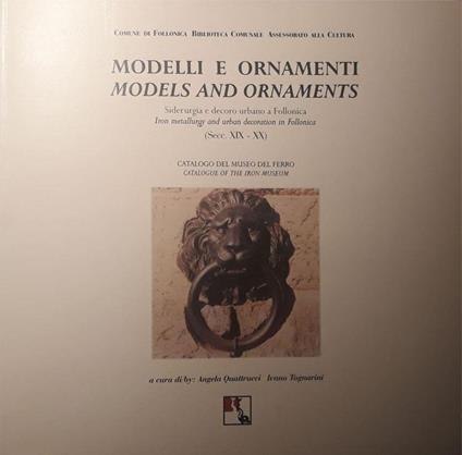 Modelli e Ornamenti Models and Ornaments: Siderurgia e decoro urbano a Follonica - Catalogo bilingue Italiano e inglese del Museo del Ferro (Secc. XIX - XX) - copertina