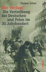 Der Verlust : die Vertreibung der Deutschen und Polen im 20. Jahrhundert