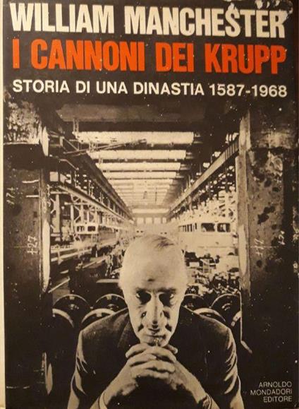 I cannoni dei Krupp: storia di una dinastia 1587-1968 - William Manchester - copertina