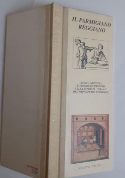 Il parmigiano reggiano antica sapienza e fragranti profumi nella saporita Wgrana" del principe dei formaggi - Lucia Bartolini - copertina