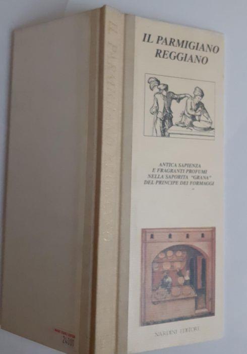 Il parmigiano reggiano antica sapienza e fragranti profumi nella saporita Wgrana" del principe dei formaggi - Lucia Bartolini - copertina