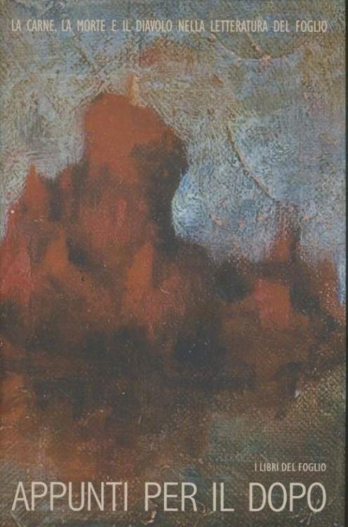 Appunti per il dopo. La carne, la morte e il diavolo nella letteratura del foglio - copertina