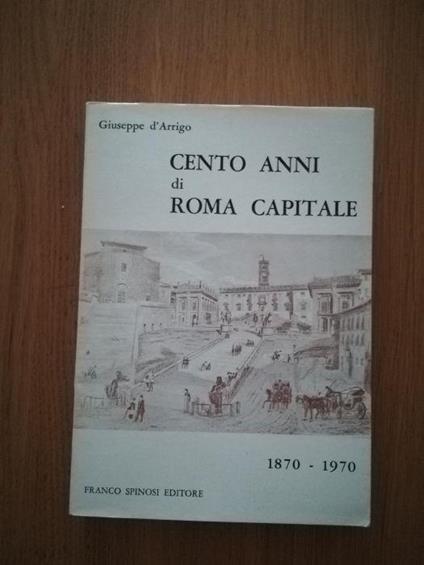 Cento anni di Roma capitale - Giuseppe D'Arrigo - copertina