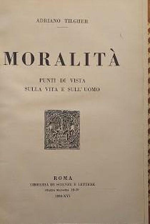 Moralità. Punti di vista sulla vita e sull'uomo - Adriano Tilgher - copertina