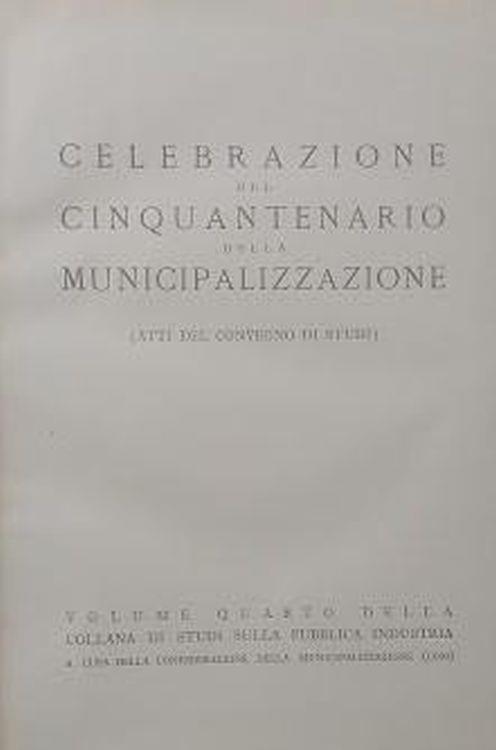 Celebrazione del cinquantenario della municipalizzazione (Atti del Convegno di Studi) - copertina