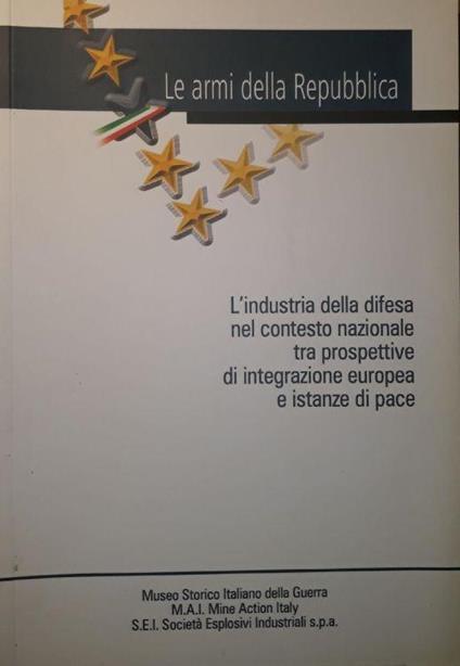 Le armi della Repubblica: l'industria della difesa nel contesto nazionale tra prospettive di integrazione europea e istanze di pace - copertina